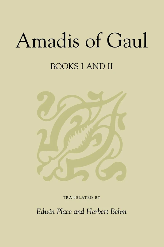 Amadis of Gaul, Books I and II: A Novel of Chivalry of the 14th Century Presumably First Written in Spanish: 1&2 (Studies in Romance Languages)
