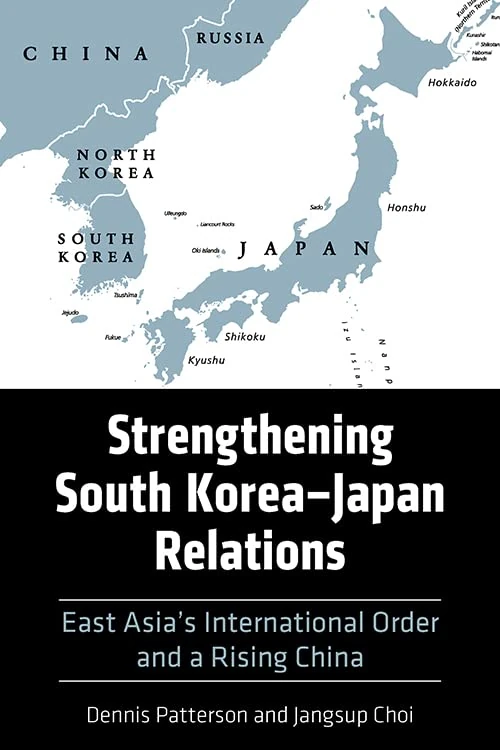 Strengthening South Korea–Japan Relations: East Asia's International Order and a Rising China (Asia in the New Millennium)