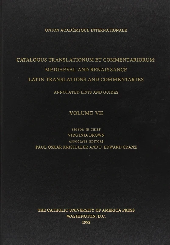 Catalogus Translationum et Commentariorum: v. 7: Medieval and Renaissance Latin Translations and Commentaries (Medieval & Renaissance Latin translations & commentaries)