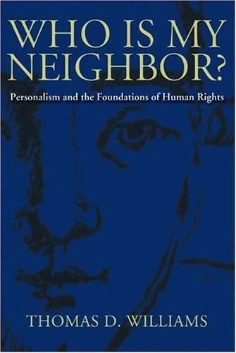 Who Is My Neighbor?: Personalism and the Foundations of Human Rights