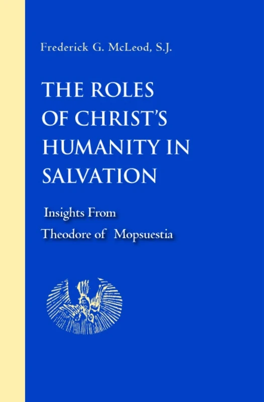 The Roles of Christ's Humanity in Salvation: Insights from Theodore of Mopsuestia