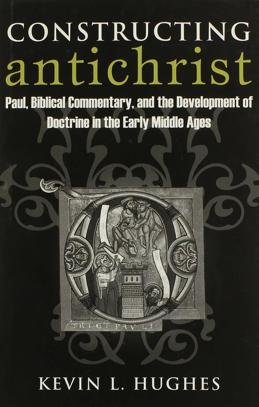 Constructing Antichrist: Paul, Biblical Commentary, and the Development of Doctrine in the Early Middle Ages