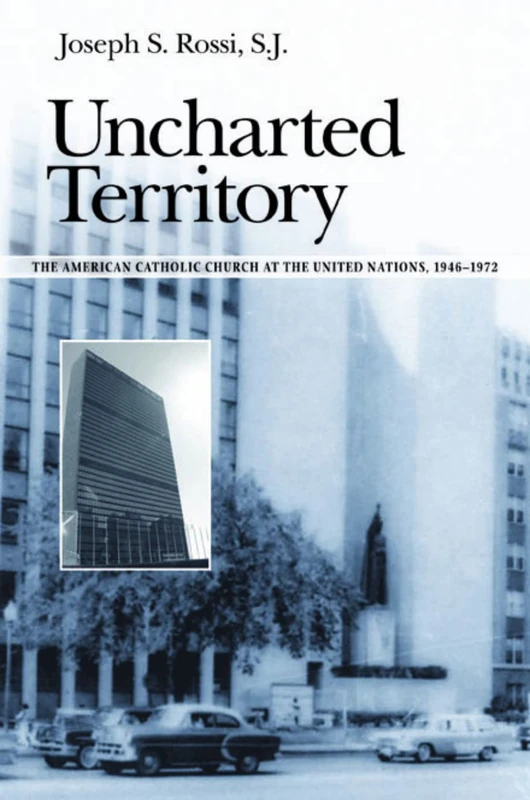 Uncharted Territory: The American Catholic Church at the United Nations, 1946-1972 - Image 1