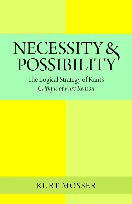 Necessity and Possibility: The Logical Structure of Kant's "Critique of Pure Reason"