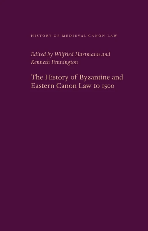 History of Byzantine and Eastern Canon Law (History of Medieval Canon Law)