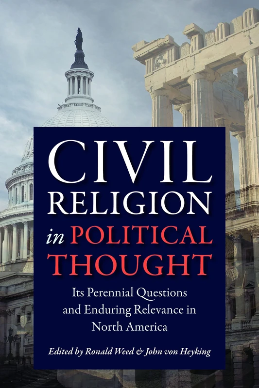 Civil Religion in Political Thought: Its Perennial Questions and Enduring Relevance in North America