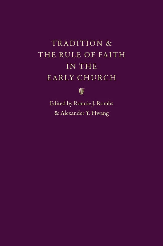 Tradition and the Rule of Faith in the Early Church: Essays in Honor of Joseph T. Lienhard, S.J.