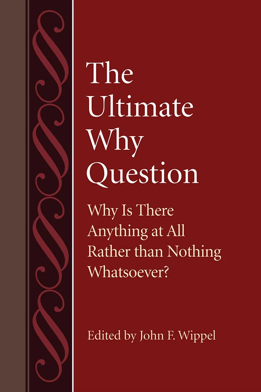 The Ultimate Why Question: Why is There Anything at All Rather Than Nothing Whatsoever? (Studies in Philosophy & the History of Philosophy): 54