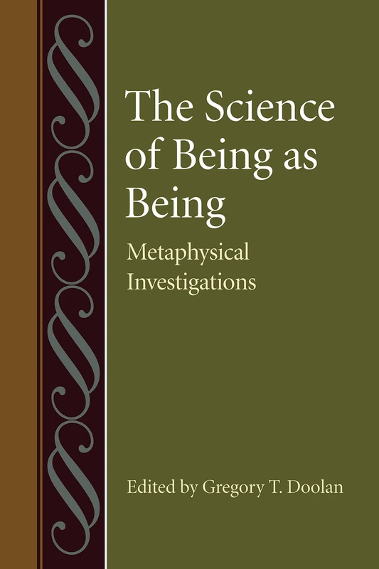 The Science of Being as Being: Metaphysical Investigations (Studies in Philosophy & the History of Philosophy): 55 (Studies in Philosophy and the History of Philosophy)