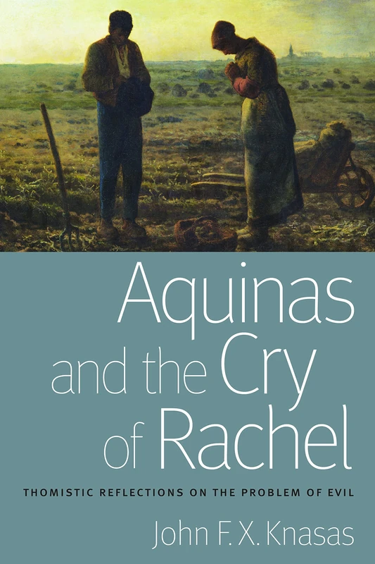 Aquinas and the Cry of Rachel: Thomistic Reflections on the Problem of Evil (Catholic Moral Thought (Hardcover))