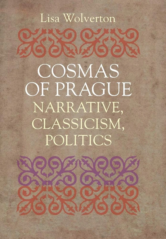Cosmas of Prague: Narrative, Classicism, Politics