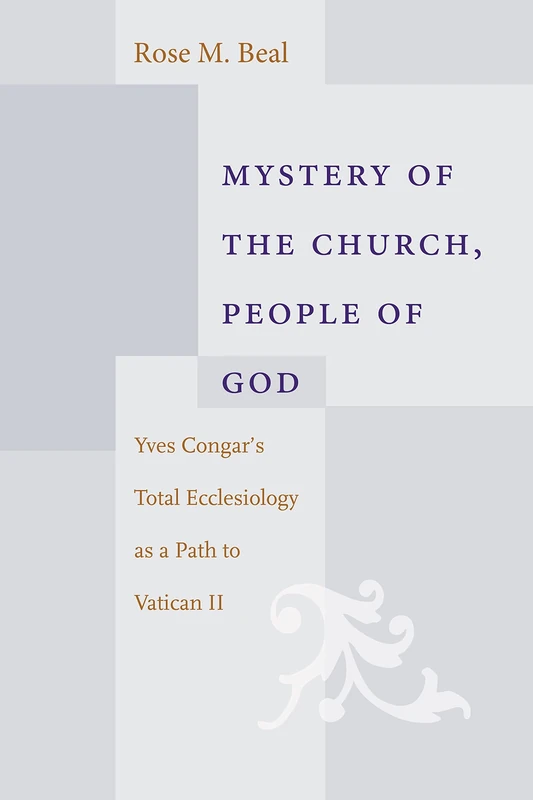 Mystery of the Church, People of God: Yves Congar's Total Eclesiology as a Path to Vatican II