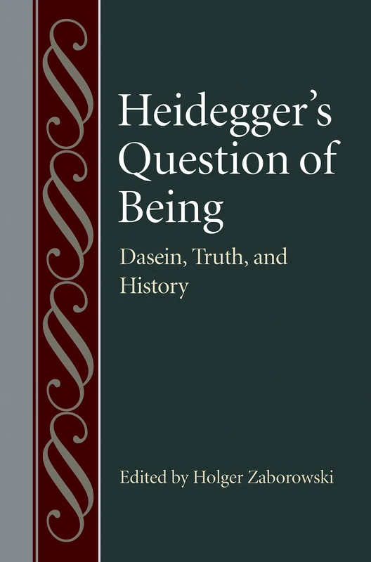 Heidegger's Question of Being: Dasein, Truth, and History: 59 (Studies in Philosophy and the History of Philosophy)