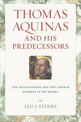 Thomas Aquinas and His Predecessors: The Philosophers and the Church Fathers in His Works