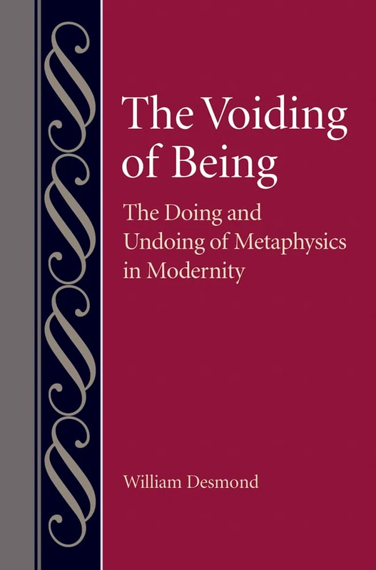 The Voiding of Being: The Doing and Undoing of Metaphysics in Modernity (Studies in Philosophy and the History of Philosophy)