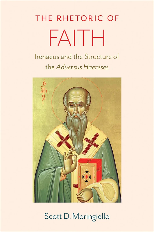The Rhetoric of Faith - Irenaeus and Adversus Haereses Book