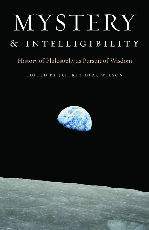 Mystery and Intelligibility: History of Philosophy As Pursuit of Wisdom