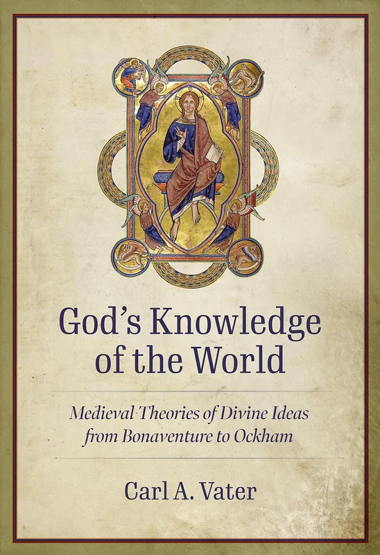 God's Knowledge of the World: Medieval Theories of Divine Ideas from Bonaventure to Ockham