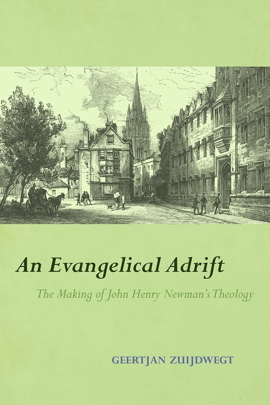 An Evangelical Adrift: The Making of John Henry Newman's Theology