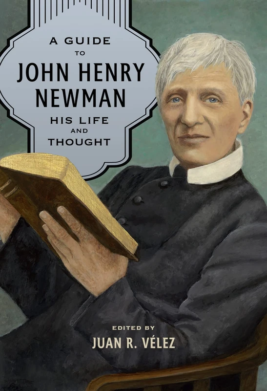 A Guide to John Henry Newman: His Life and Thought