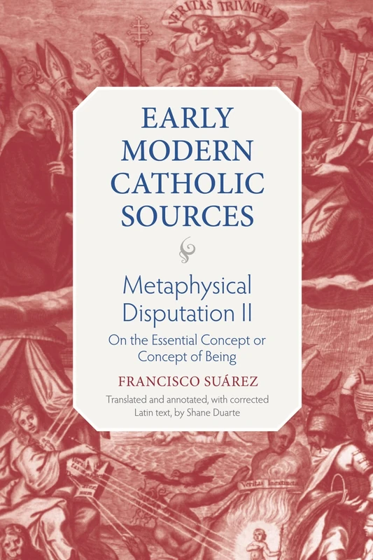 Metaphysical Disputation II: On the Essential Concept or Concept of Being: 2 (Early Modern Catholic Sources)