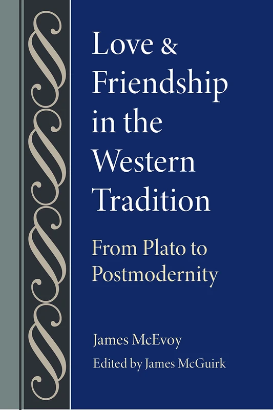 Love and Friendship in the Western Tradition: From Plato to Postmodernity (Studies in Philosophy and the History of Philosophy)