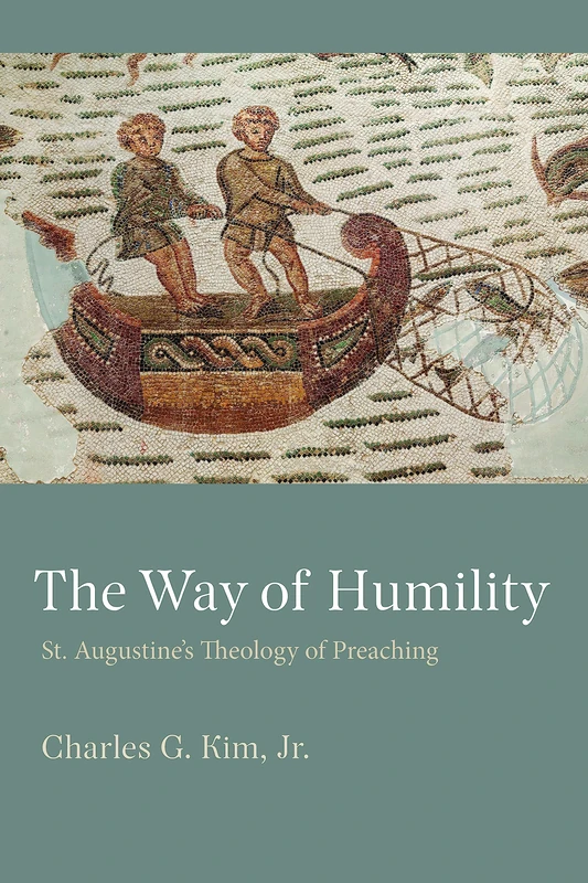 The Way of Humility: St. Augustine's Theology of Preaching (Studies in Philosophy & the History of Philosophy)