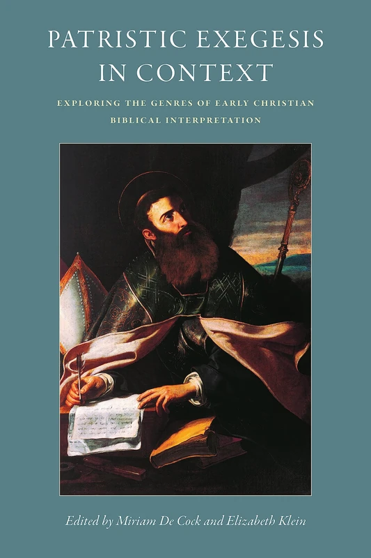 Patristic Exegesis in Context: Exploring the Genres of Early Christian Biblical Interpretation (CUA Studies in Early Christianity)
