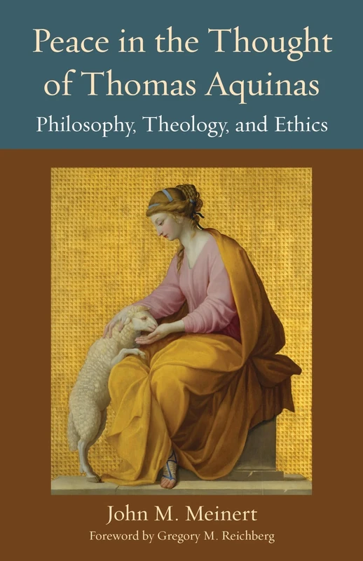 Peace in the Thought of Thomas Aquinas: Philosophy, Theology, and Ethics: 27 (Thomistic Ressourcement Series)