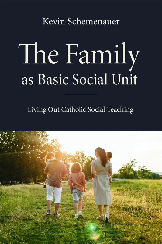 The Family as Basic Social Unit: Living Out Catholic Social Teaching