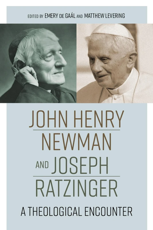 John Henry Newman and Joseph Ratzinger: A Theological Encounter
