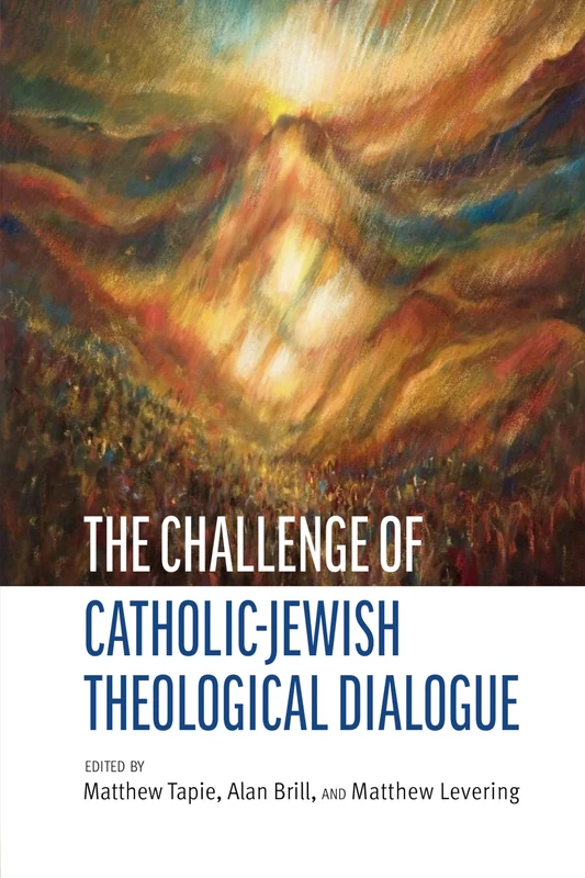 The Challenge of Catholic-Jewish Theological Dialogue (Judaism and Catholic Theology)