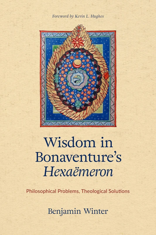 Wisdom in Bonaventure's ""Hexameron: Philosophical Problems, Theological Solutions