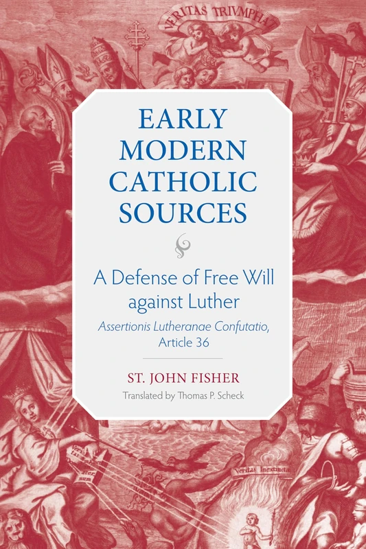 A Defense of Free Will against Luther: Assertionis Lutheranae Confutatio"", Article 36 (Early Modern Catholic Sources)