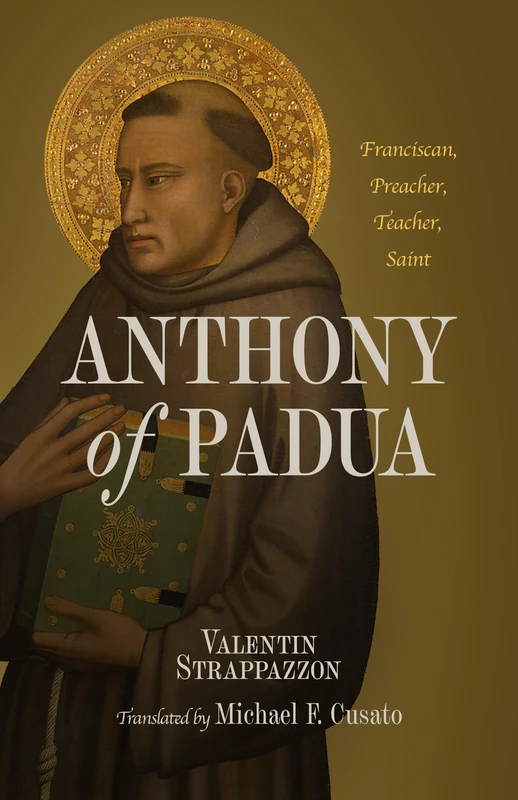 Anthony of Padua: Franciscan, Preacher, Teacher, Saint - Image 1