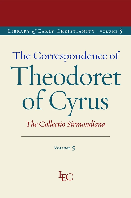The Correspondence of Theodoret of Cyrus: The Collectio Sirmondiana (Library of Early Christianity)