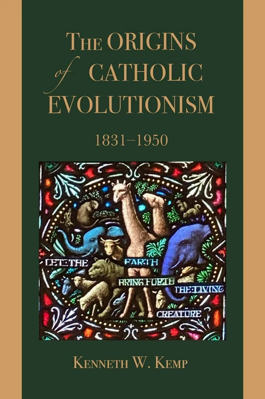 The Origins of Catholic Evolutionism, 1831-1950