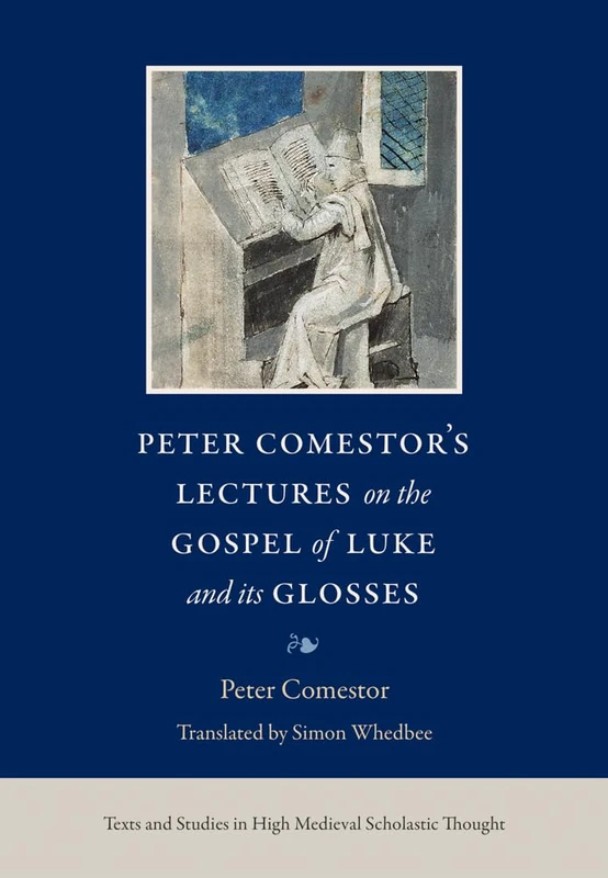Peter Comestor's Lectures on the Gospel of Luke and its Glosses: 2 (Texts and Studies in High Medieval Scholastic Thought)