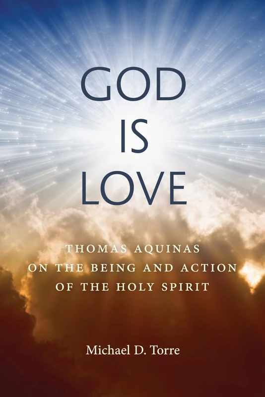 God Is Love: Thomas Aquinas on the Being and Action of the Holy Spirit - Image 1