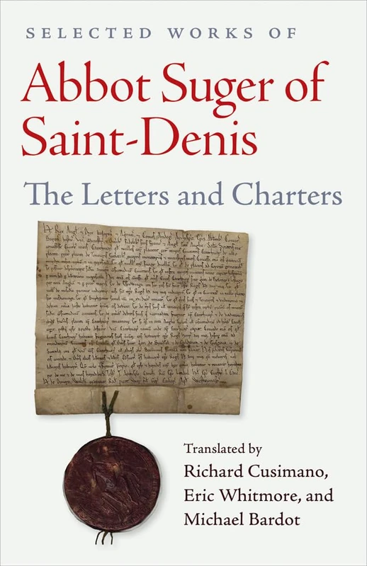Selected Works of Abbot Suger of Saint-Denis: Letters and Charters