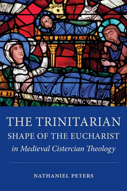 The Trinitarian Shape of the Eucharist in Medieval Cistercian Theology