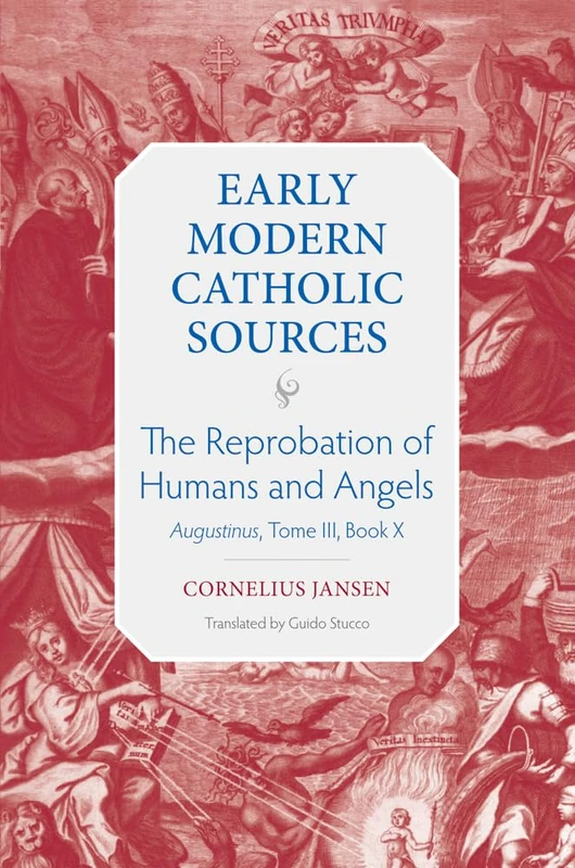 The Reprobation of Humans and Angels: Augustinus, Tome III, Book X (Early Modern Catholic Sources)