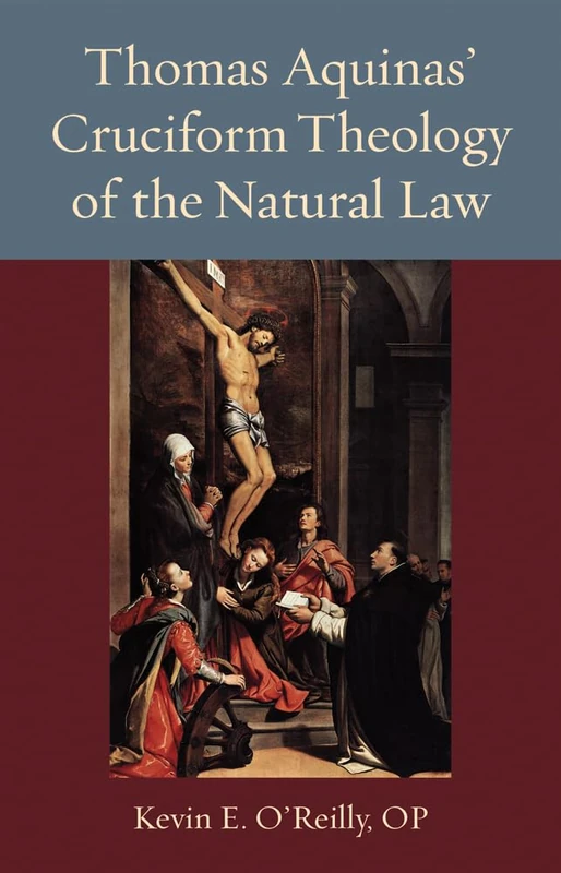Thomas Aquinas's Cruciform Theology of the Natural Law (Thomistic Ressourcement Series)