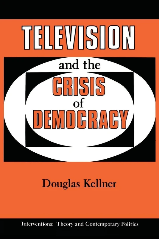 Television And The Crisis Of Democracy (Interventions--Theory & Contemporary Politics)