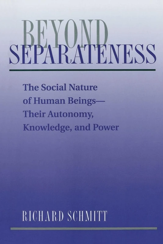 Beyond Separateness: The Social Nature Of Human Beings--their Autonomy, Knowledge, And Power