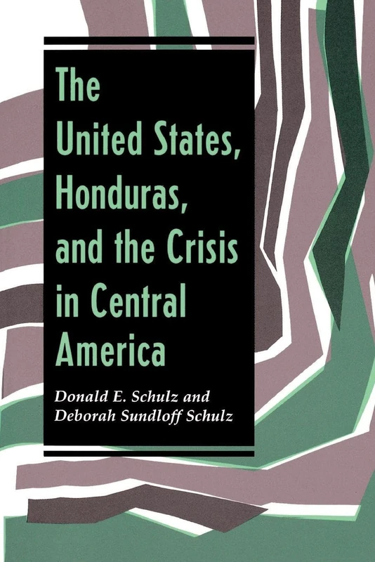 The United States, Honduras, And The Crisis In Central America (Thematic Studies in Latin America)