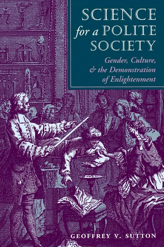 Science For A Polite Society: Gender, Culture, And The Demonstration Of Enlightenment