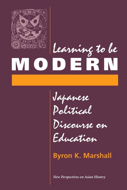 Learning To Be Modern: Japanese Political Discourse On Education (New Perspectives on Asian History)