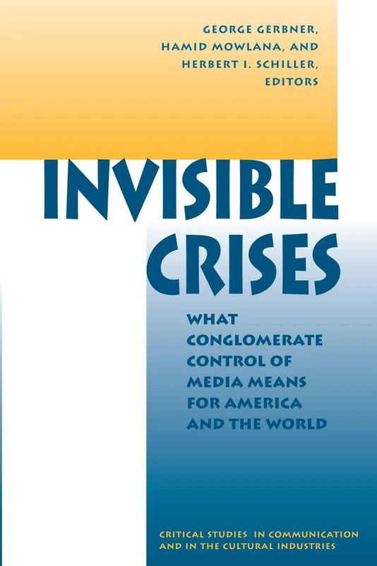Invisible Crises: What Conglomerate Control Of Media Means For America And The World (Critical Studies in Communication and in the Cultural Indust) - Image 1