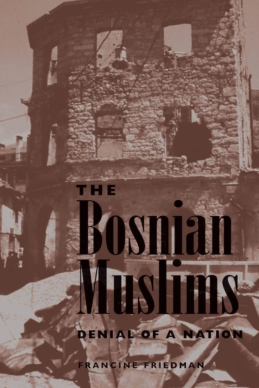 The Bosnian Muslims: Denial Of A Nation